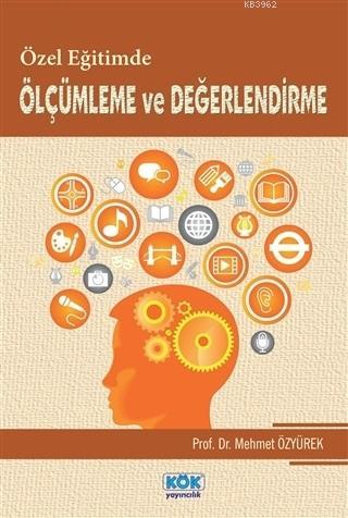 Özel Egitimde Ölçümleme ve Değerlendirme | Mehmet Özyürek | Kök Yayınc