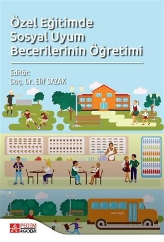 Özel Eğitimde Sosyal Uyum Becerilerinin Öğretimi | Elif Sazak | Pegem 