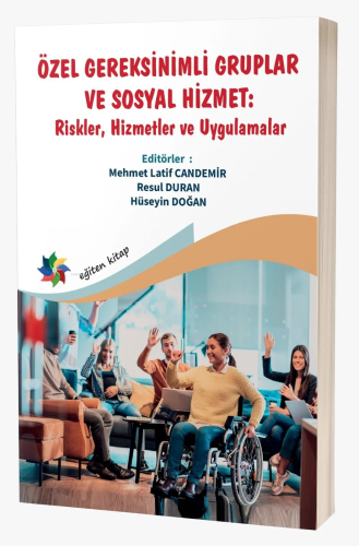 Özel Gereksinimli Gruplar Ve Sosyal Hizmet;''Riskler, Hizmetler ve Uyg