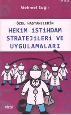 Özel Hastanelerin Hekim İstihdam Stratejileri ve Uygulamaları | Mehmet