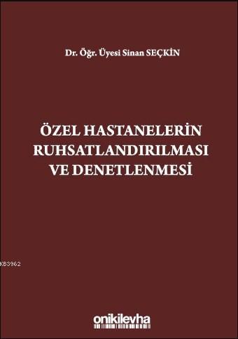 Özel Hastanelerin Ruhsatlandırılması ve Denetlenmesi | Sinan Seçkin | 