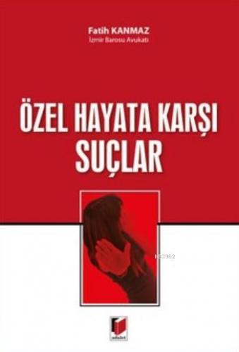 Özel Hayata Karşı Suçlar | Fatih Kanmaz | Adalet Yayınevi