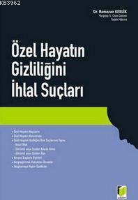 Özel Hayatın Gizliliğini İhlal Suçları | Ramazan Keklik | Adalet Yayın