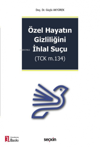 Özel Hayatın Gizliliğini İhlal Suçu;(TCK m.134) | Güçlü Akyürek | Seçk