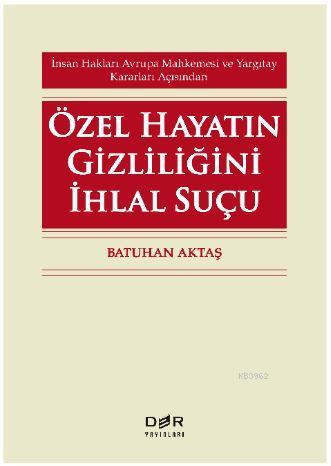 Özel Hayatın Gizliliğini İhlal Suçu | Batuhan Aktaş | Der Yayınları