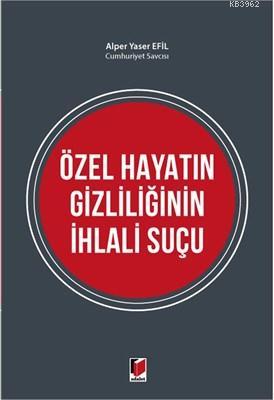 Özel Hayatın Gizliliğinin İhlali Suçu | Alper Yaser Efil | Adalet Yayı