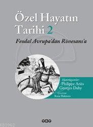 Özel Hayatın Tarihi 2; Feodal Avrupa'dan Rönesans'a | Philippe Aries |