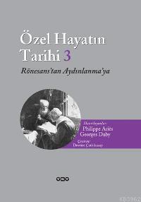 Özel Hayatın Tarihi 3; Rönesans'tan Aydınlanma'ya | Philippe Aries | Y