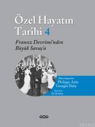 Özel Hayatın Tarihi 4; Fransız Devriminden Büyük Savaş'a | Philippe Ar