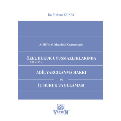 Özel Hukuk Uyuşmazlıklarında Adil Yargılanma Hakkı ve İç Hukuk Uygulam