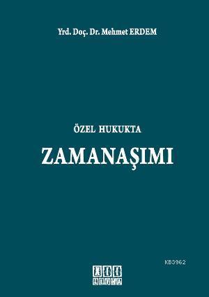 Özel Hukukta Zamanaşımı | Mehmet Erdem | On İki Levha Yayıncılık