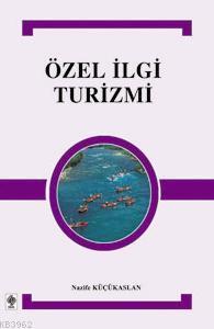 Özel İlgi Turizmi | Nazife Küçükaslan | Ekin Kitabevi Yayınları