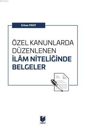 Özel Kanunlarda Düzenlenen İlam Niteliğinde Belgeler | Erhan Fırat | A