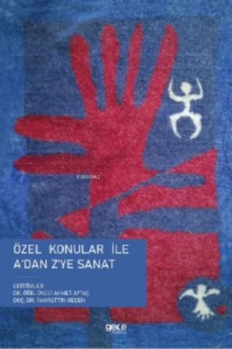 Özel Konular ile A'dan Z'ye Sanat | Ahmet Aytaç | Gece Kitaplığı Yayın