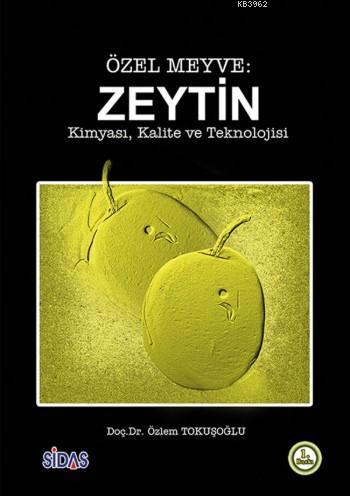 Özel Meyve: Zeytin; Kimyası,Kalite ve Teknolojisi | Özlem Tokuşoğlu | 