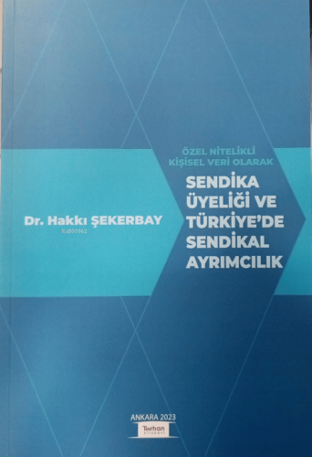 Özel Nitelikli Kişisel Veri Olarak Sendika Üyeliği Ve Türkiye'de Sendi