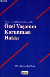 Özel Yaşamın Korunması Hakkı | Gülay Arslan Öncü | Beta Basım Yayın