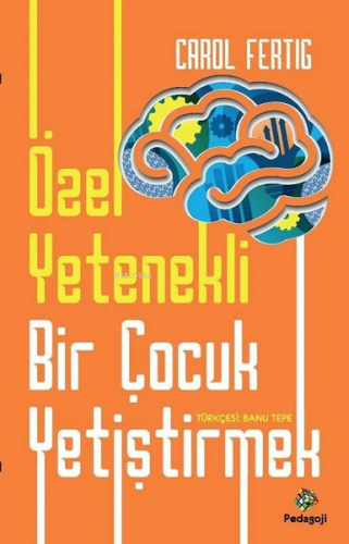 Özel Yetenekli Bir Çocuk Yetiştirmek | Carol Fertig | Pedagoji Yayınla