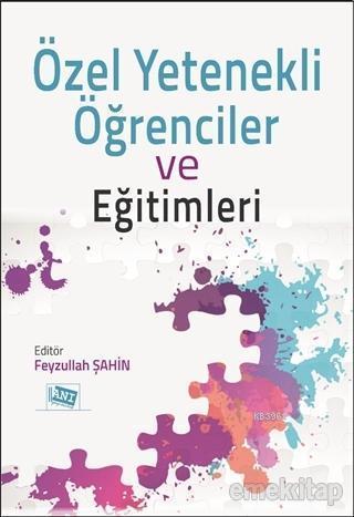 Özel Yetenekli Öğrenciler ve Eğitimleri | Feyzullah Şahin | Anı Yayınc