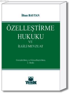 Özelleştirme Hukuku ve Uygulamaları | İlhan Baytan | Yetkin Yayınları