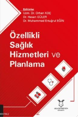 Özellikli Sağlık Hizmetleri ve Planlama | Hasan Güler | Akademisyen Ki