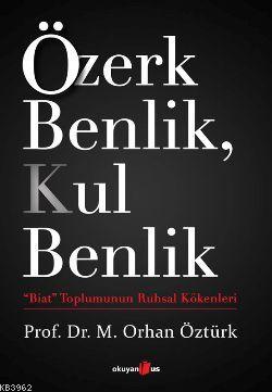 Özerk Benlik, Kul Benlik; "Biat" Toplumunun Ruhsal Kökenleri | M. Orha