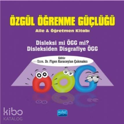 Özgül Öğrenme Güçlüğü; Aile ve Öğretmen Kitabı | Figen Karaceylan Çakm