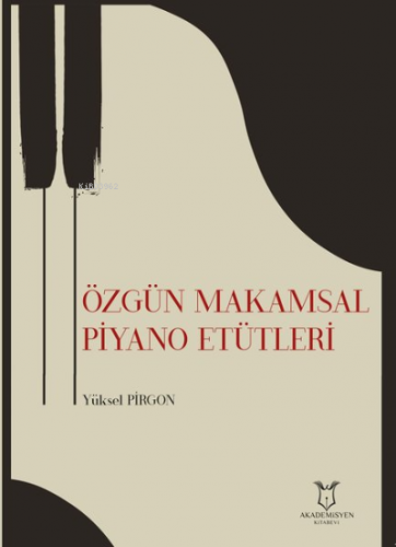 Özgün Makamsal Piyano Etütleri | Yüksel Pırgon | Akademisyen Kitabevi