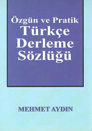 Özgün ve Pratik Türkçe Derleme Sözlüğü | Mehmet Aydın | Kültür Ajans Y