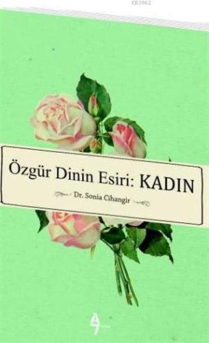 Özgür Dinin Esiri: Kadın | Sonia Cihangir | A7 Kitap