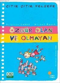 Özgür Olan ve Olmayan; Çıtır Çıtır Felsefe 9 | Brigitte Labbe | Günışı