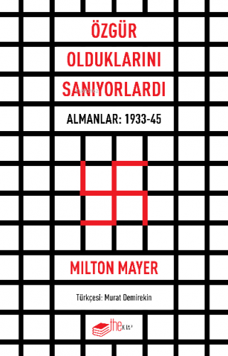 Özgür Olduklarını Sanıyorlardı;Almanlar: 1933-45 | Milton Mayer | Thek