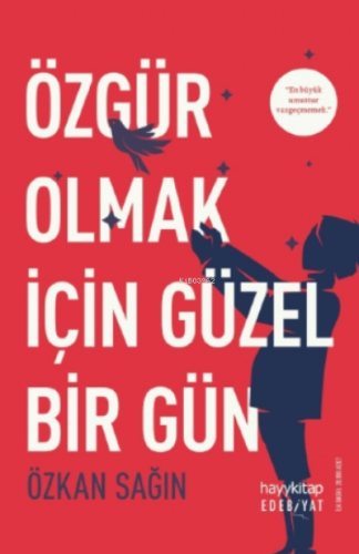 Özgür Olmak İçin Güzel Bir Gün | Özkan Sağın | Hayy Kitap