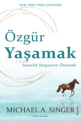 Özgür Yaşamak: İnsanlık Yazgısının Ötesinde | Michael A. Singer | Sola