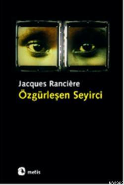 Özgürleşen Seyirci | Jacques Ranciere | Metis Yayıncılık