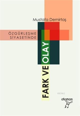 Özgürleşme Siyasetinde Fark ve Olay | Mustafa Demirtaş | Otonom Yayınc