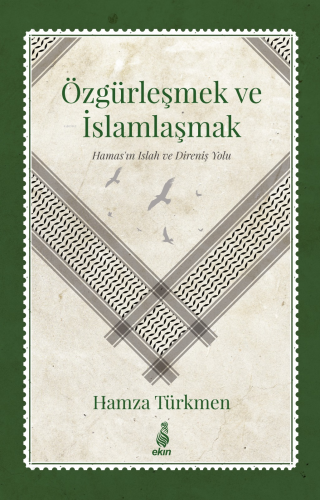 Özgürleşmek ve İslamlaşmak - (Hamas’ın Islah ve Direniş Yolu) | Hamza 