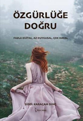 Özgürlüğe Doğru | Sibel Karaçam Dinç | İkinci Adam Yayınları