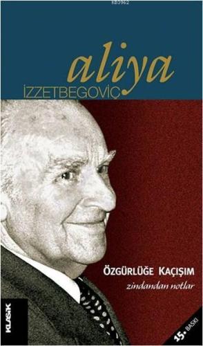 Özgürlüğe Kaçışım - Zindandan Notlar; Aliya İzzetbegoviç Kitaplığı 3 |