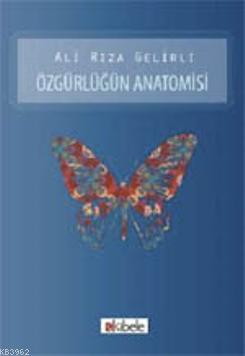 Özgürlüğün Anatomisi | Ali Rıza Gelirli | Kibele Yayınları