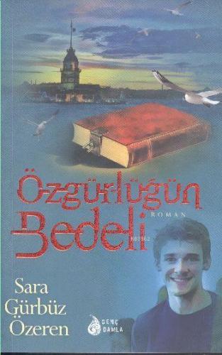 Özgürlüğün Bedeli | Sara Gürbüz Özeren | Genç Damla Yayınevi