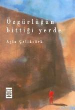 Özgürlüğün Bittiği Yerde | Ayla Çeliktürk | Timaş Yayınları