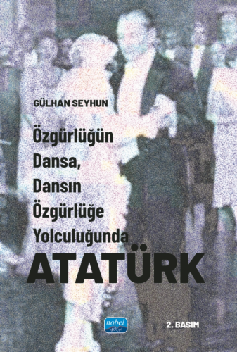 Özgürlüğün Dansa, Dansın Özgürlüğe Yolculuğunda Atatürk | Gülhan Seyhu