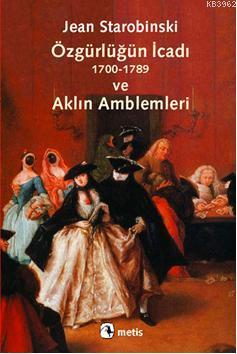 Özgürlüğün İcadı (1700-1789) ve Aklın Amblemleri | Jean Starobinski | 