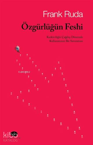 Özgürlüğün; Kaderciliğin Çağdaş Dönemde Kullanımının Bir Savunması | F