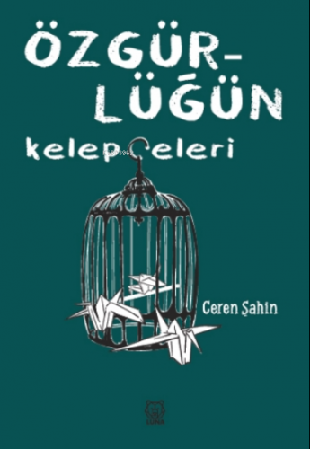 Özgürlüğün Kelepçeleri | Ceren Şahin | Luna Yayınları