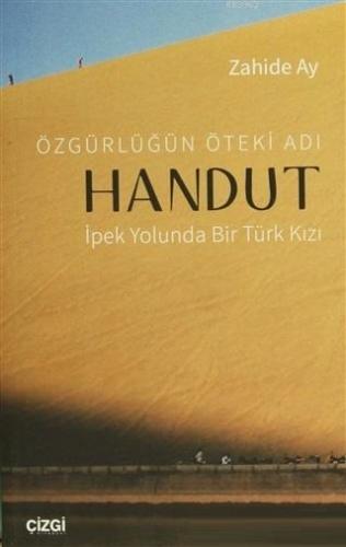 Özgürlüğün Öteki Adı: Handut İpek Yolunda Bir Türk Kızı; İpek Yolunda 