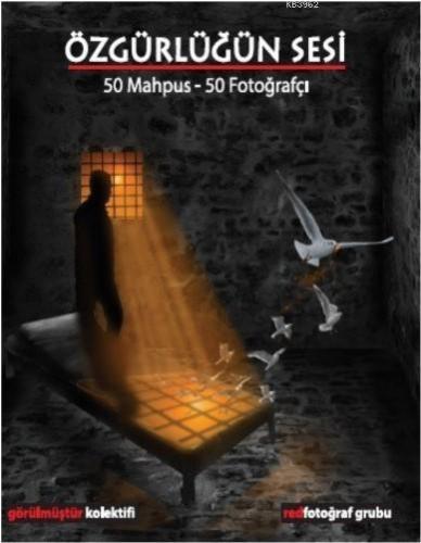 Özgürlüğün Sesi; 50Mahpus – 50 Fotoğrafçı | Adil Okay | Ütopya Yayınev