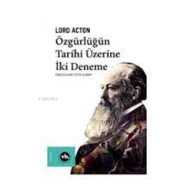 Özgürlüğün Tarihi Üzerine İki Deneme | Lord Acton | Vakıfbank Kültür Y