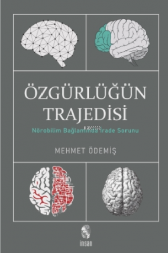 Özgürlüğün Trajedisi;Nörobilim Bağlamında İrade Sorunu | Mehmet Ödemiş